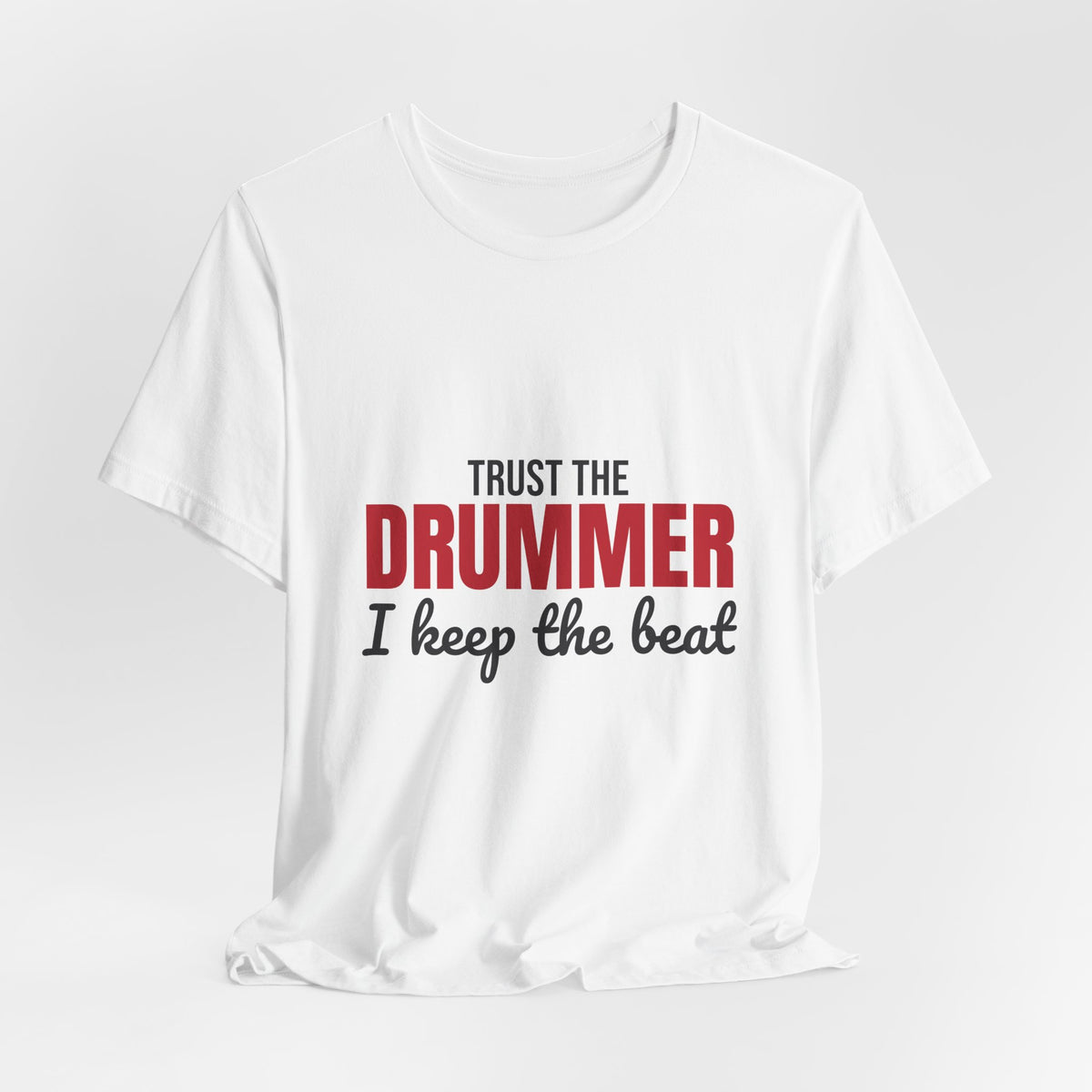 Trust the Drummer I Keep the Beat Shirt, Trust the Drummer T-Shirt, Drummer Gift