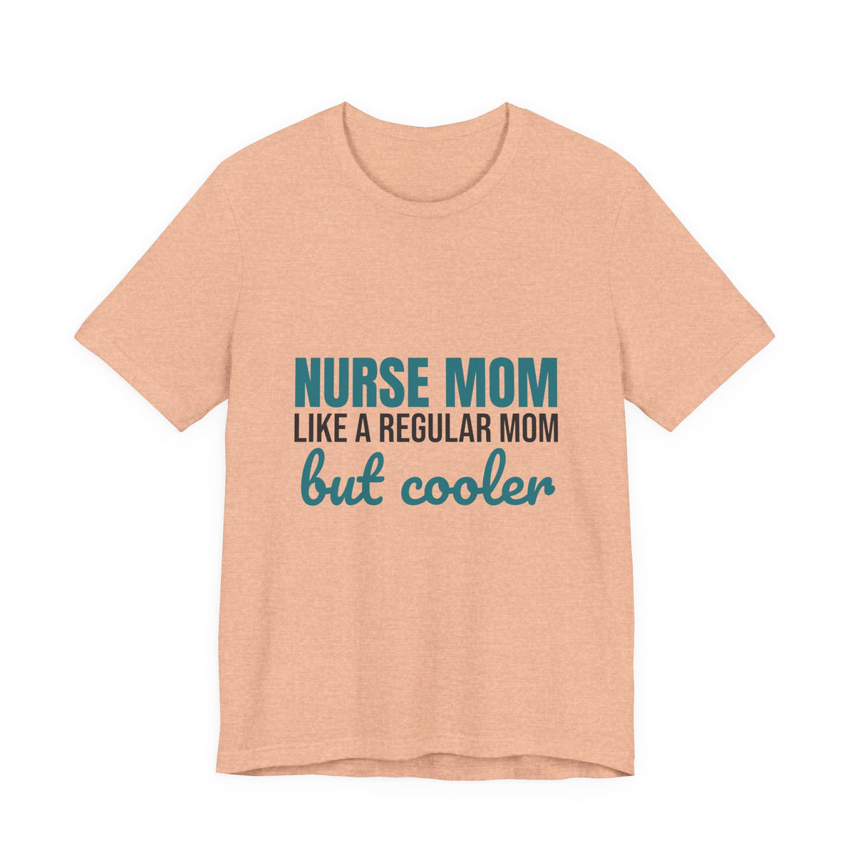 Nurse Mom Like a Regular Mom But Cooler Shirt, Funny Nurse Mom T-Shirt, Nurse Mom Gift