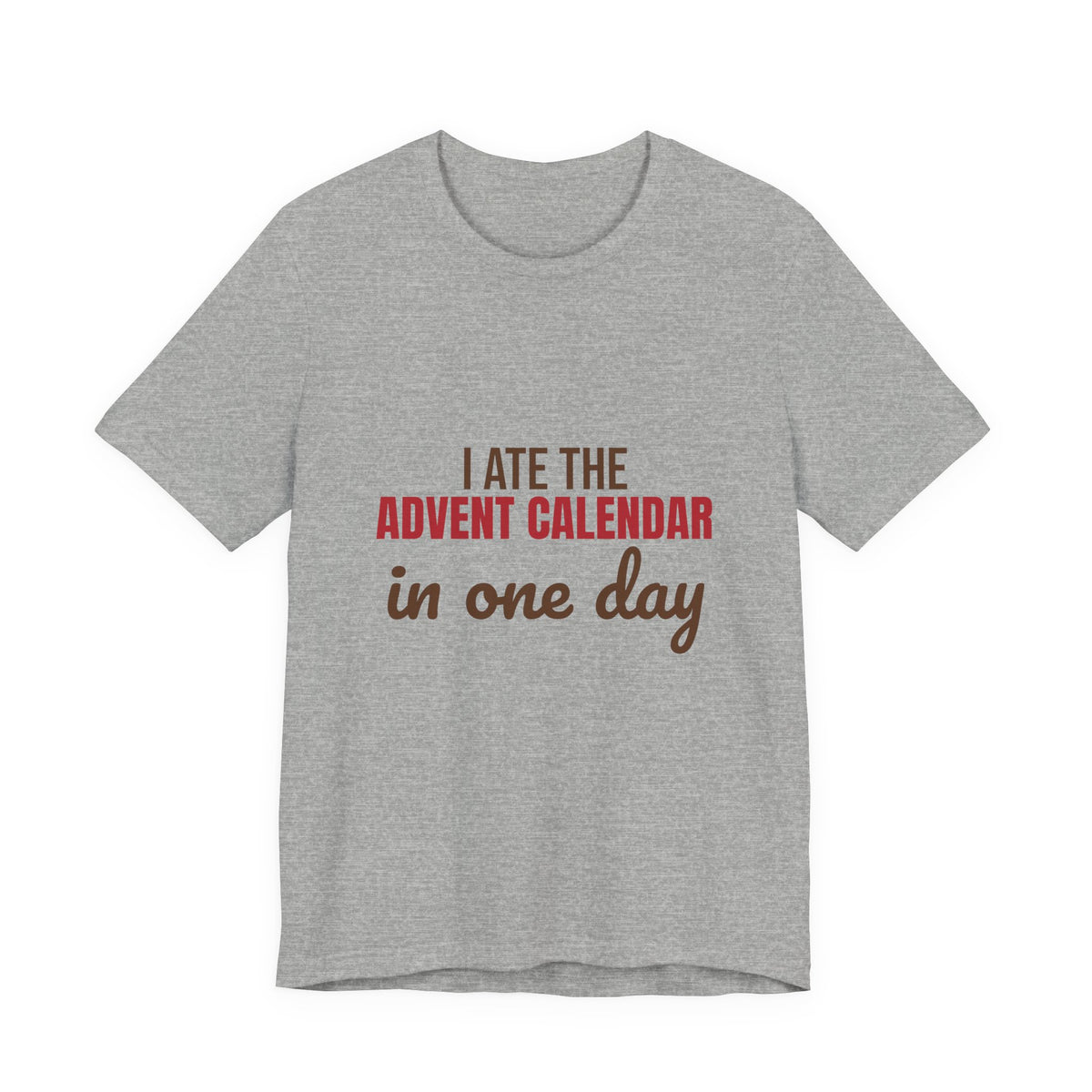 I Ate the Advent Calendar in One Day Shirt, Funny Christmas T-Shirt, Funny Christmas Gift