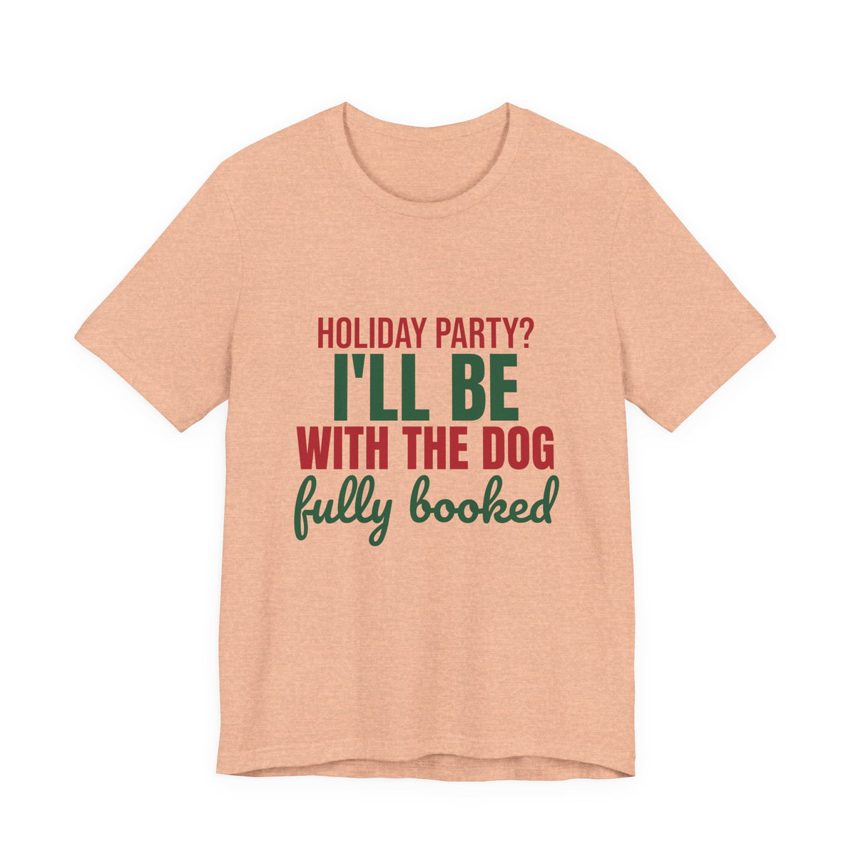 Holiday Party I'll Be With the Dog Fully Booked Shirt, Dog Lover Christmas T-Shirt, Dog Lover Christmas Gift