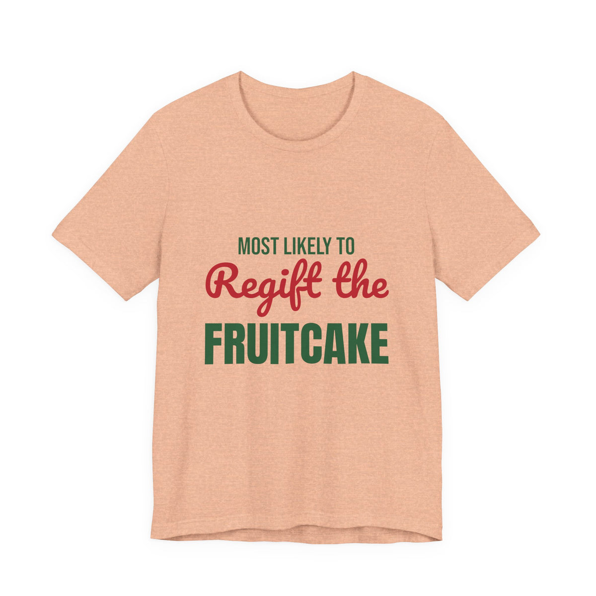 Most Likely to Regift the Fruitcake Shirt, Most Likely to Regift the Fruitcake T-Shirt, Family Christmas