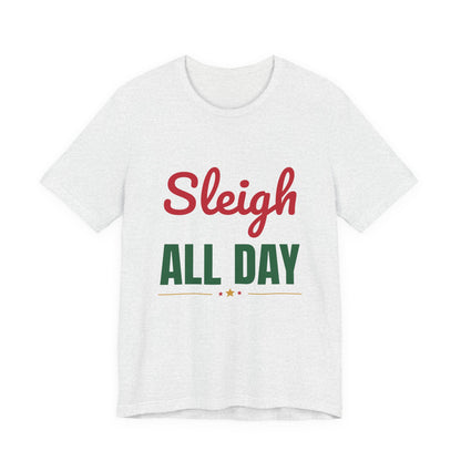 Sleigh All Day Shirt, Funny Christmas T-Shirt, Holiday Pun Tee