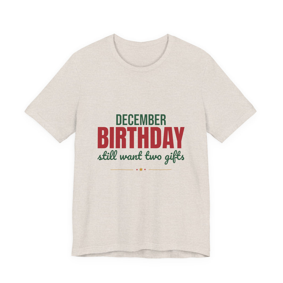 December Birthday Still Want Two Gifts Shirt, December Birthday T-Shirt, December Birthday Gift