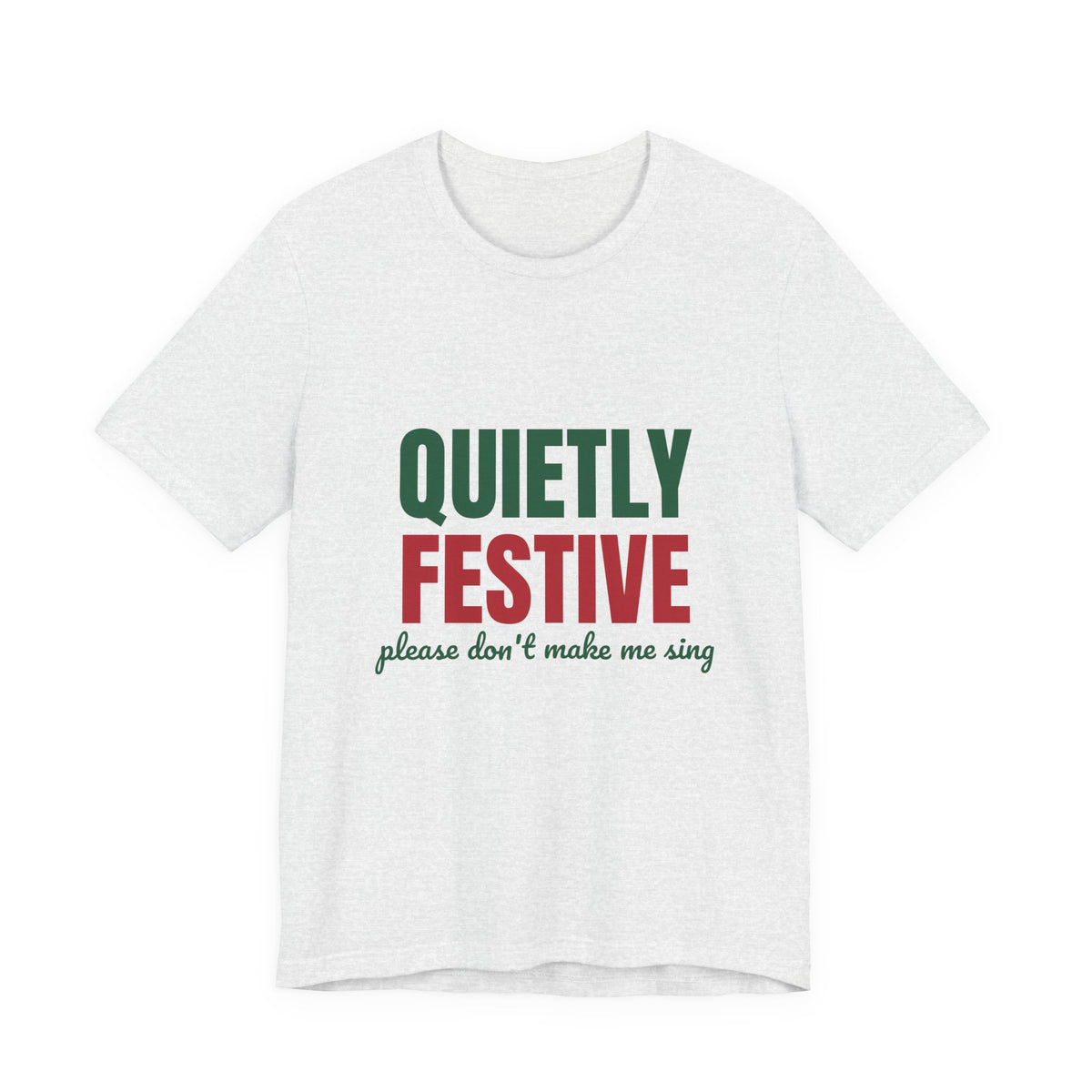 Quietly Festive Please Don't Make Me Sing Shirt, Funny Christmas T-Shirt, Funny Christmas Gift