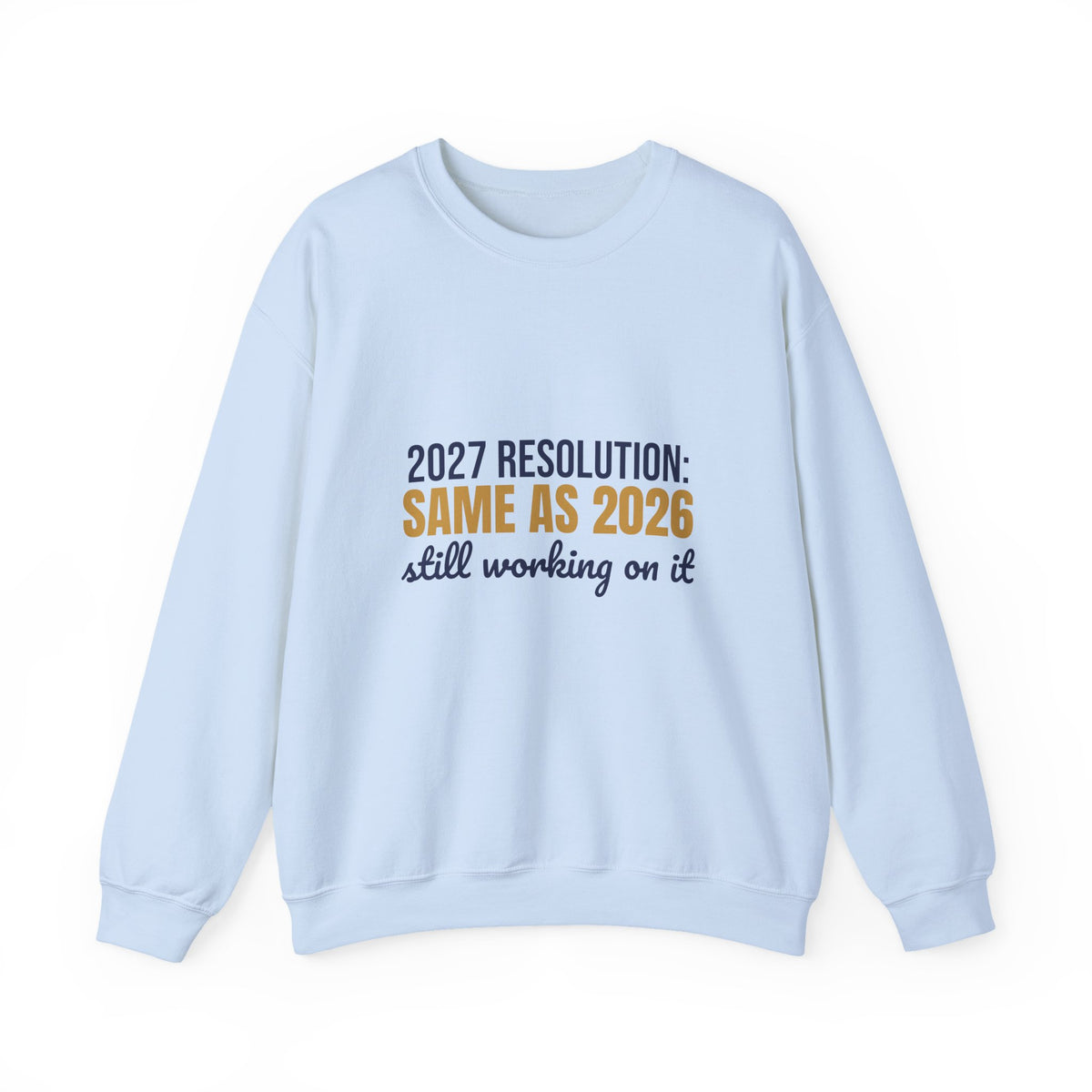 2027 Resolution Same as 2026 Still Working on It Sweatshirt, Funny New Year Crewneck Sweatshirt