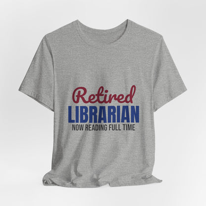 Retired Librarian Now Reading Full Time Shirt, Librarian Retirement T-Shirt, Retired Librarian Gift