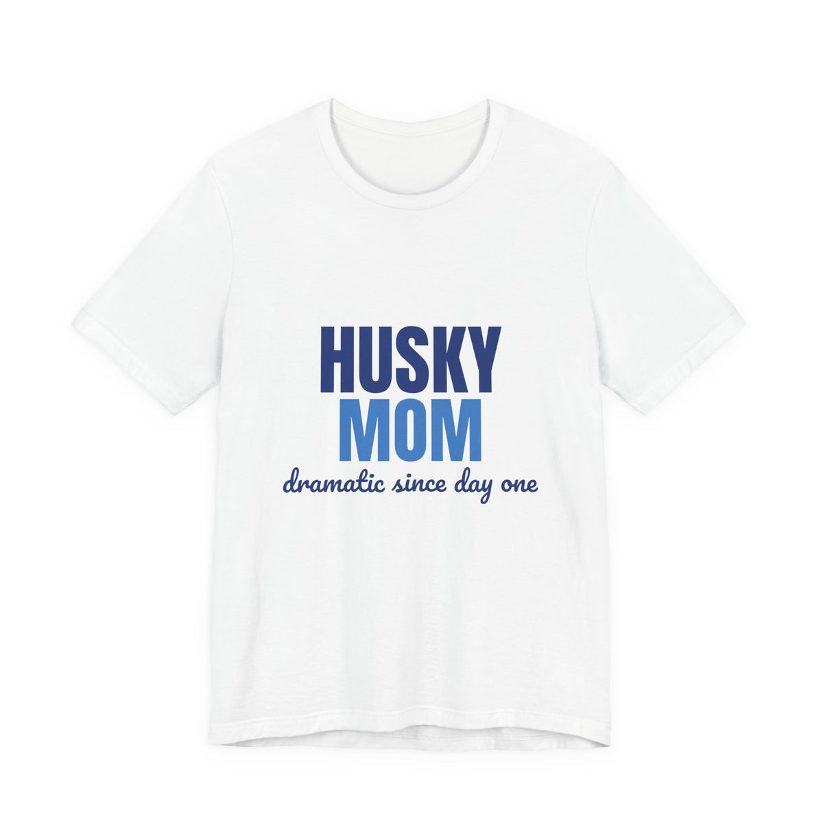 Husky Mom Dramatic Since Day One Shirt, Husky Mom T-Shirt, Husky Lover Gift