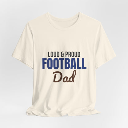 Loud and Proud Football Dad Shirt, Football Dad T-Shirt, Game Day Tee
