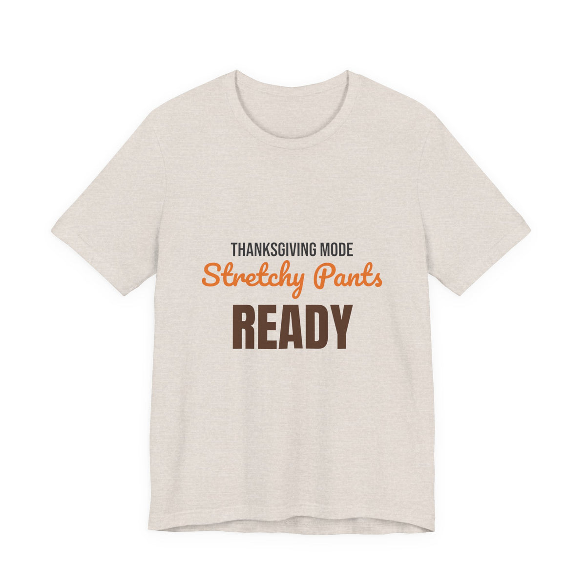 Thanksgiving Mode Stretchy Pants Ready Shirt, Stretchy Pants Ready Funny Thanksgiving T-Shirt