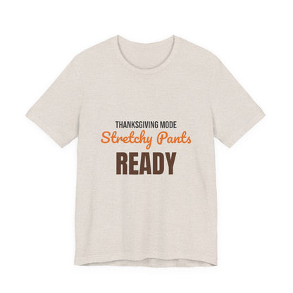 Thanksgiving Mode Stretchy Pants Ready Shirt, Stretchy Pants Ready Funny Thanksgiving T-Shirt