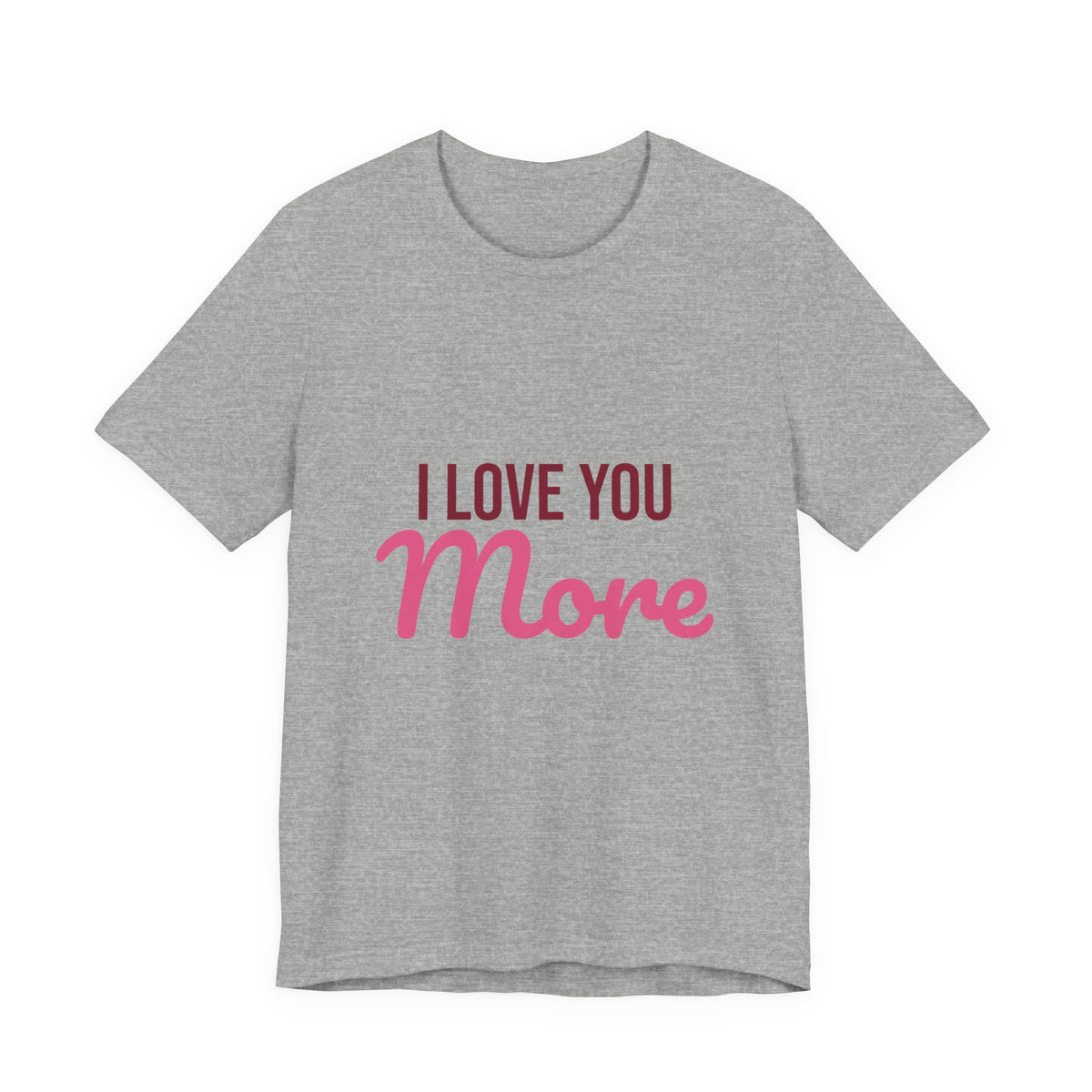 I Love You More Shirt, Valentines Day T-Shirt, Love Gift