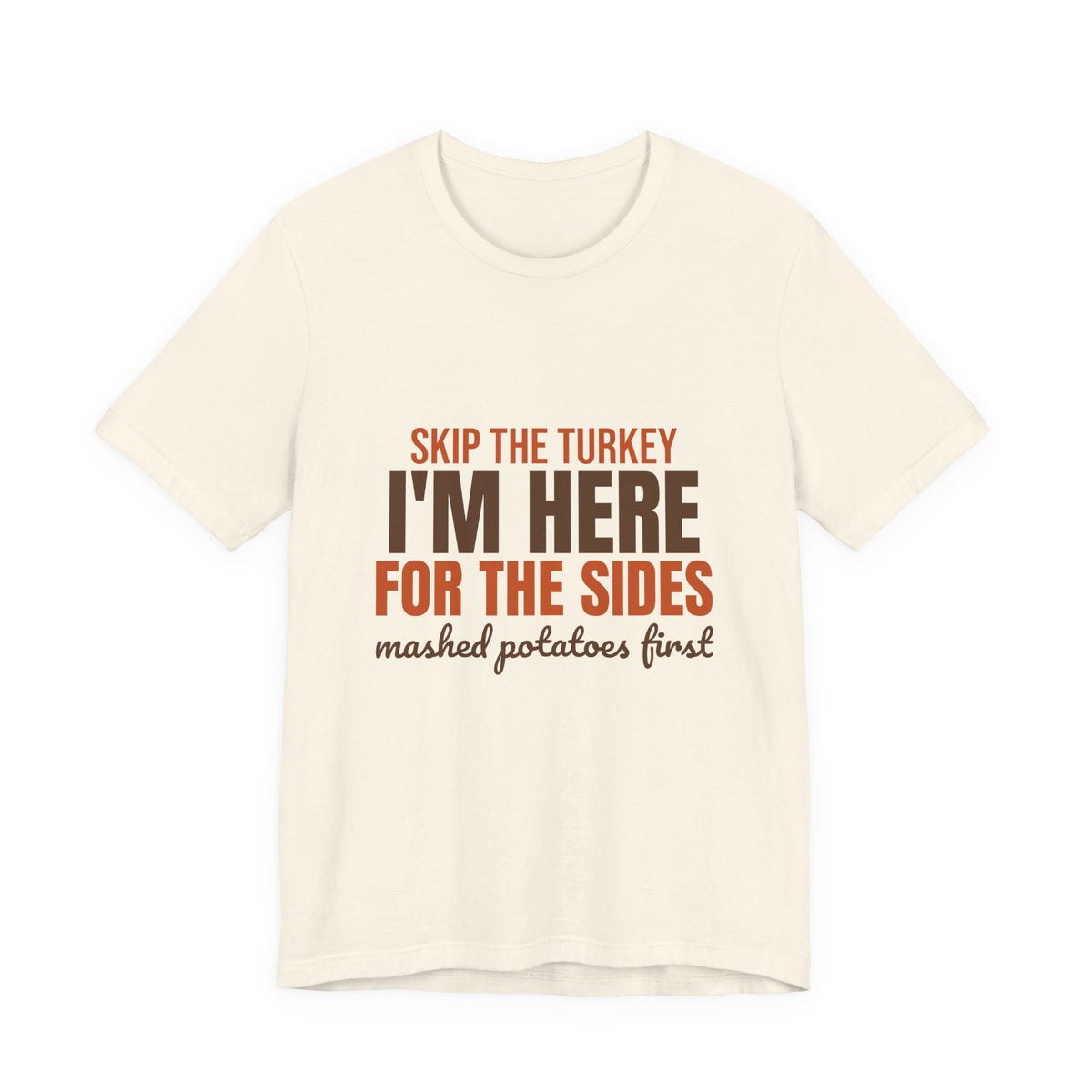 Skip the Turkey I'm Here for the Sides Shirt, Funny Thanksgiving T-Shirt, Funny Thanksgiving Gift