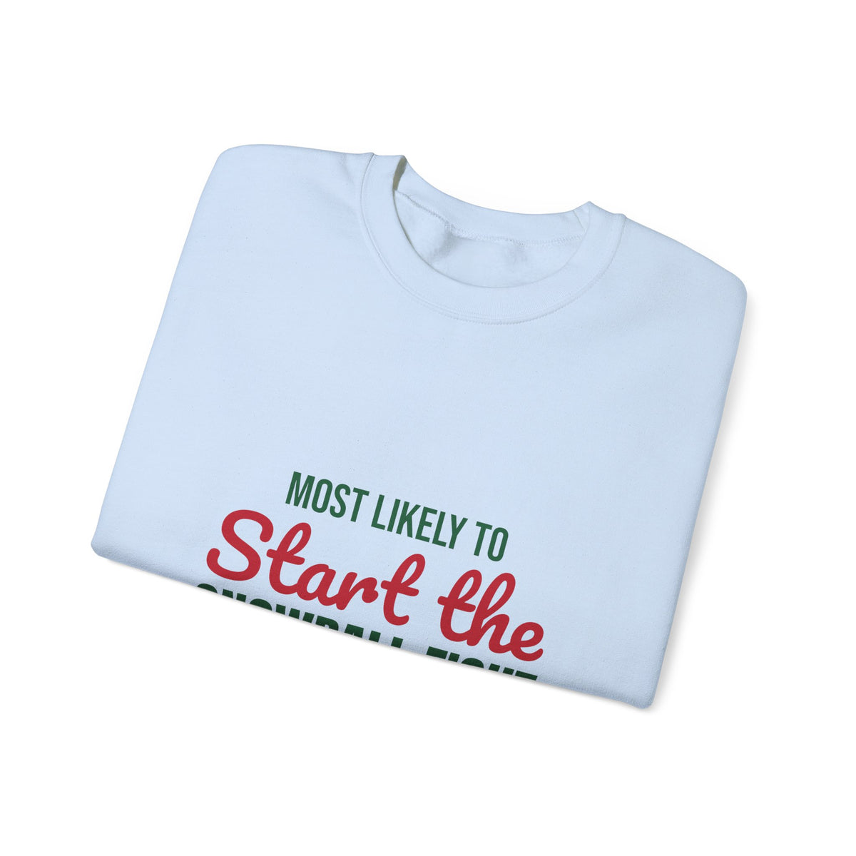 Most Likely to Start the Snowball Fight Sweatshirt, Most Likely to Start the Snowball Fight Christmas Sweatshirt