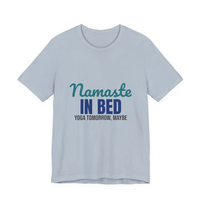 Namaste in Bed Yoga Tomorrow Maybe Shirt, Namaste in Bed Funny Yoga T-Shirt