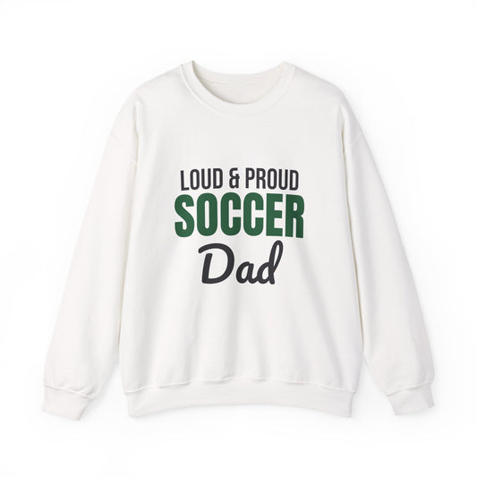 Loud and Proud Soccer Dad Sweatshirt