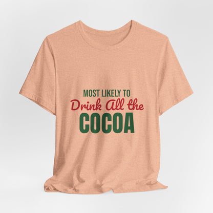 Most Likely to Drink All the Cocoa Shirt, Most Likely to Drink All the Cocoa T-Shirt, Family Christmas