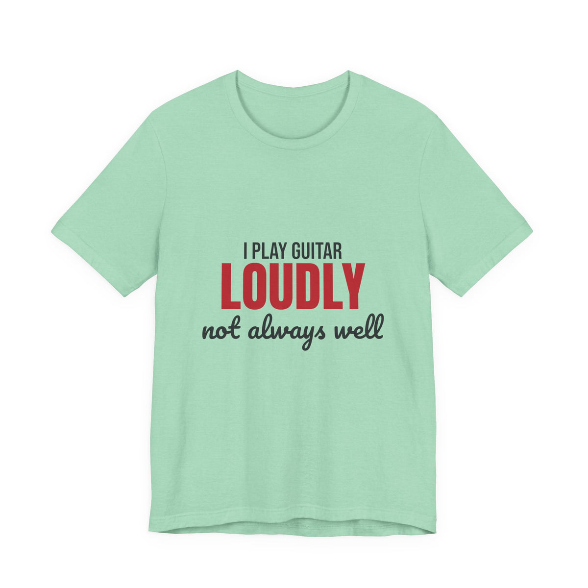I Play Guitar Loudly Not Always Well Shirt, I Play Guitar Loudly Funny T-Shirt