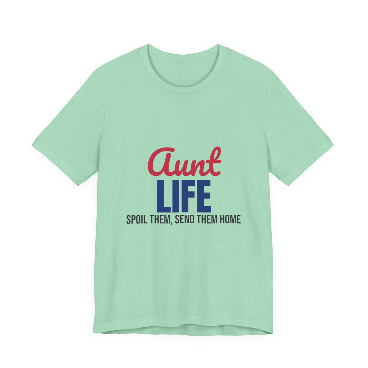 Aunt Life Spoil Them Send Them Home Shirt, Aunt T-Shirt, Auntie Gift