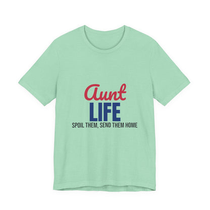 Aunt Life Spoil Them Send Them Home Shirt, Aunt T-Shirt, Auntie Gift