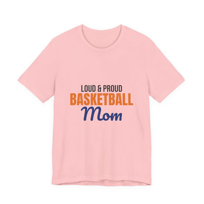 Loud and Proud Basketball Mom Shirt, Basketball Mom T-Shirt, Game Day Tee