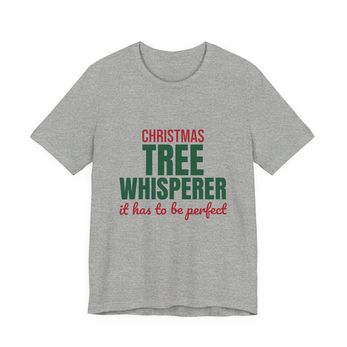 Christmas Tree Whisperer It Has to Be Perfect Shirt, Funny Christmas T-Shirt, Funny Christmas Gift