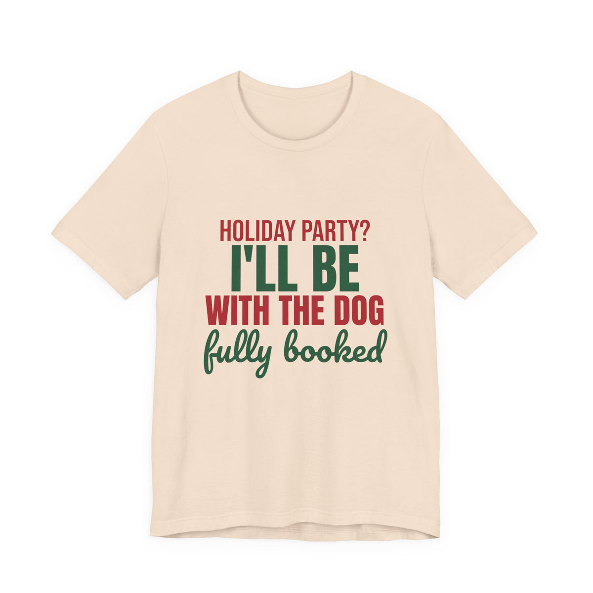 Holiday Party I'll Be With the Dog Fully Booked Shirt, Dog Lover Christmas T-Shirt, Dog Lover Christmas Gift