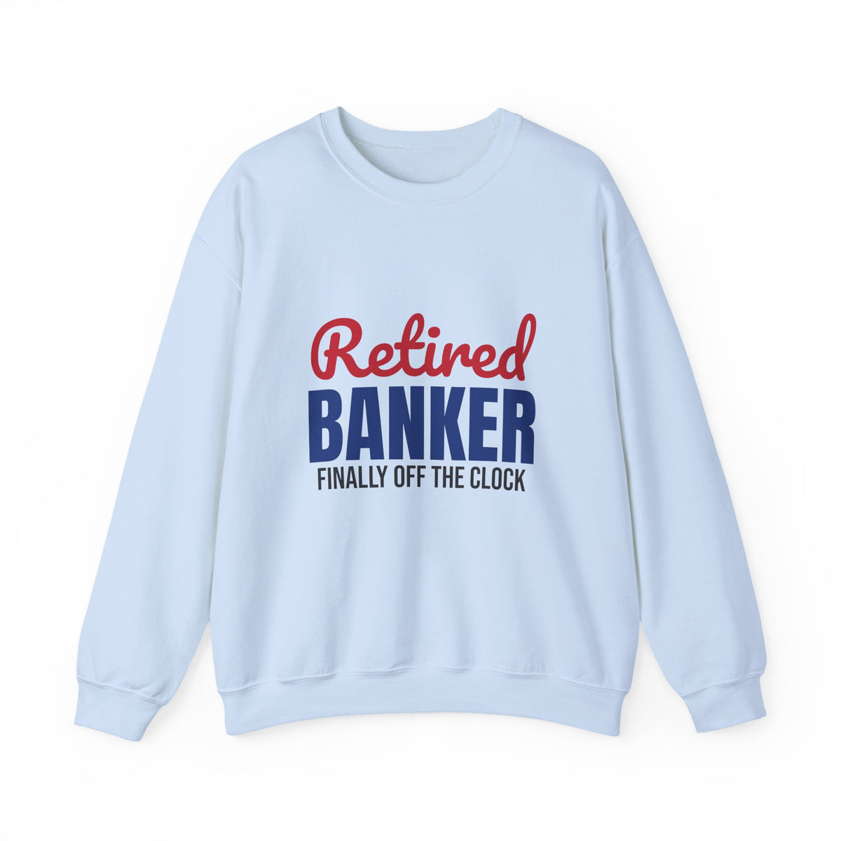 Retired Banker Finally Off the Clock Sweatshirt, Banker Retirement Crewneck Sweatshirt
