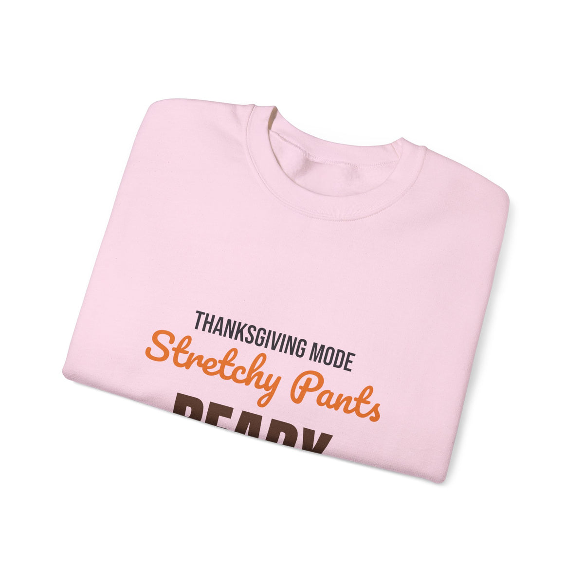 Thanksgiving Mode Stretchy Pants Ready Sweatshirt, Stretchy Pants Ready Thanksgiving Sweatshirt