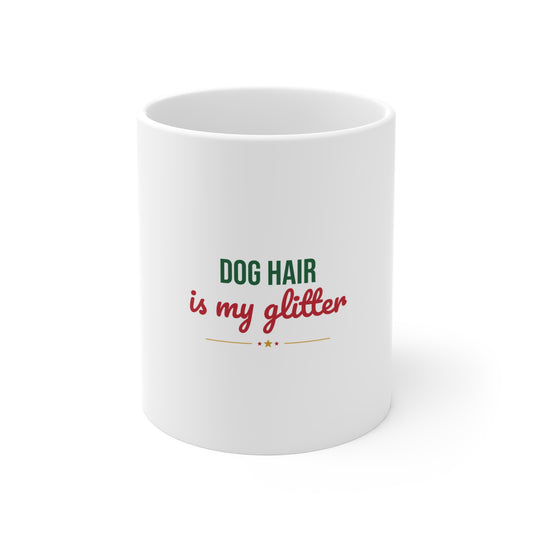 Dog Hair Is My Glitter Mug, Funny Dog Lover Coffee Mug 11oz