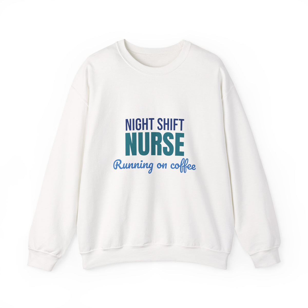 Night Shift Nurse Running on Coffee Sweatshirt