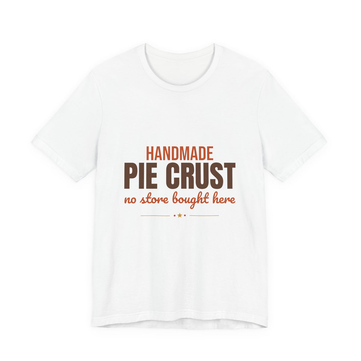 Handmade Pie Crust No Store Bought Here Shirt, Thanksgiving Baking T-Shirt, Thanksgiving Baking Gift