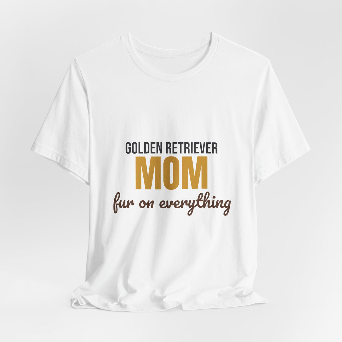 Golden Retriever Mom Fur On Everything Shirt, Golden Retriever Mom T-Shirt, Golden Retriever Lover Gift