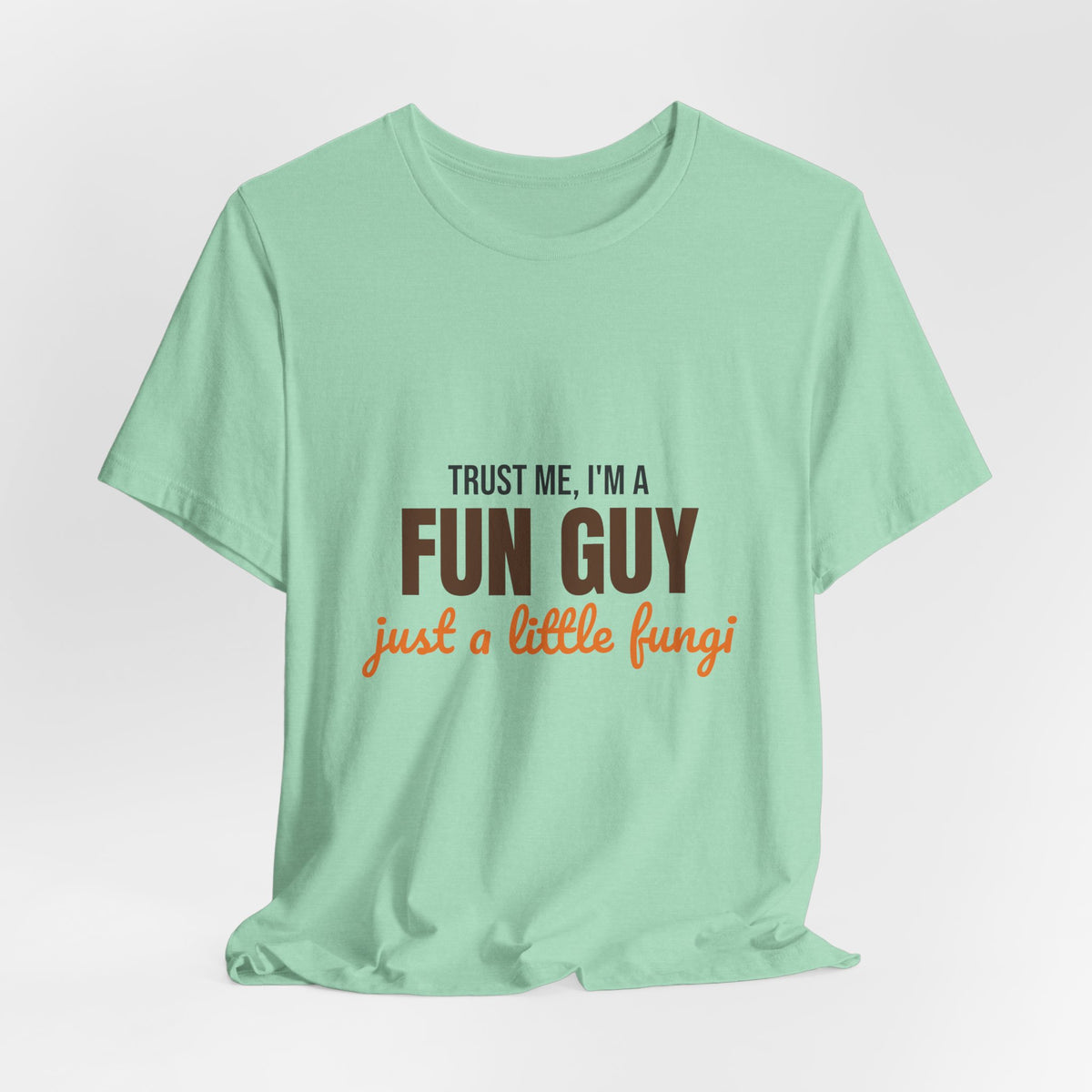 Trust Me I'm a Fun Guy Just a Little Fungi Shirt, Fun Guy Mushroom Pun T-Shirt