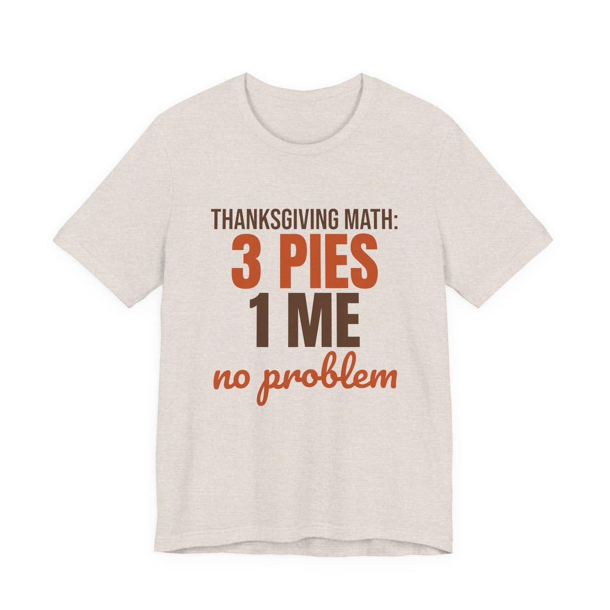 Thanksgiving Math 3 Pies 1 Me No Problem Shirt, Funny Thanksgiving T-Shirt, Funny Thanksgiving Gift