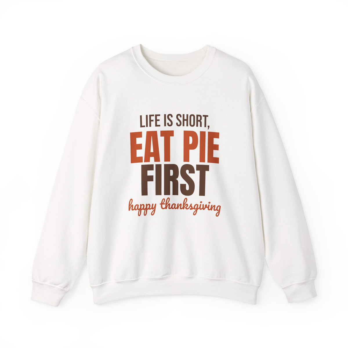 Life Is Short Eat Pie First Happy Thanksgiving Sweatshirt