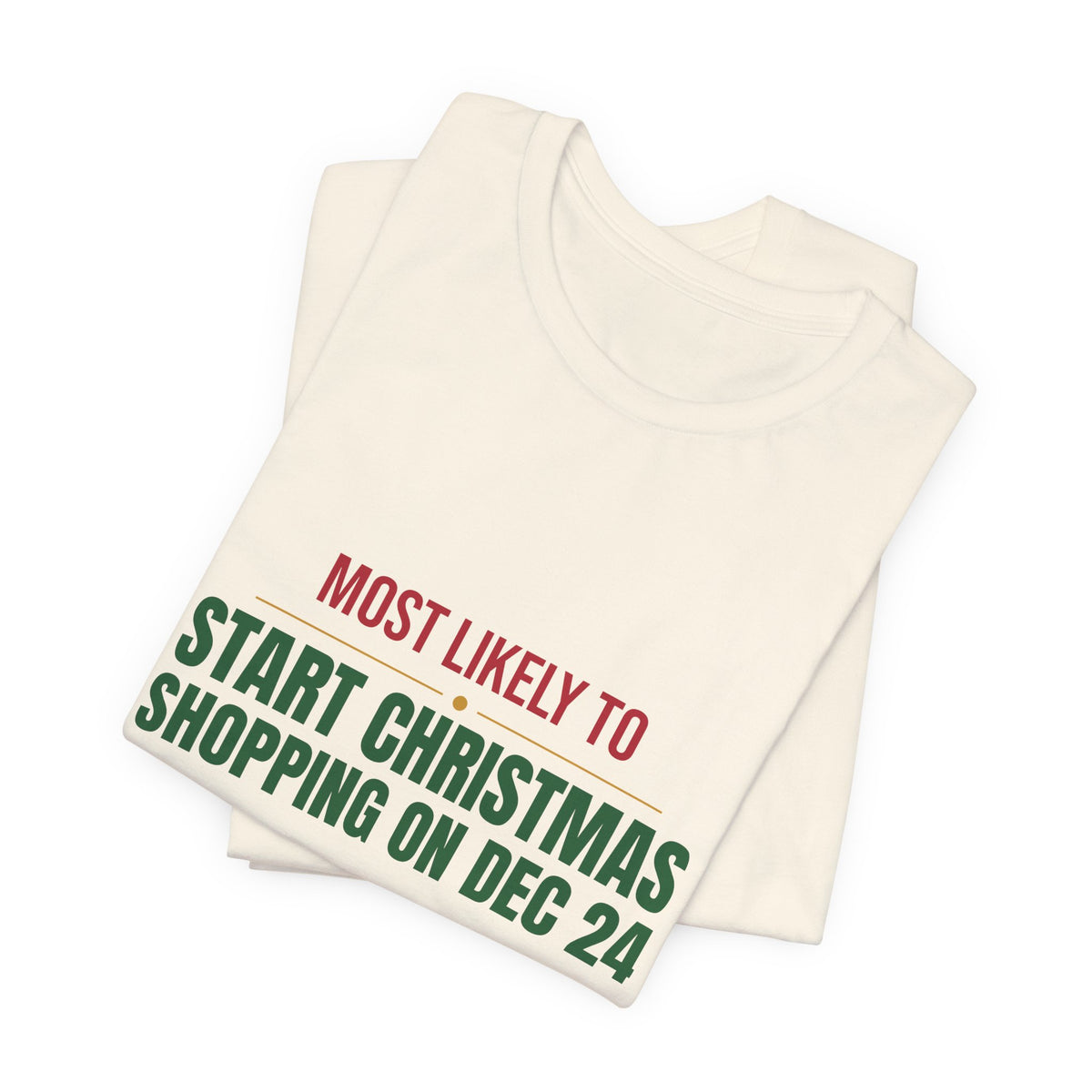 Most Likely To Start Christmas Shopping On Dec 24 Shirt, Matching Family Christmas T-Shirt, Funny Holiday Tee
