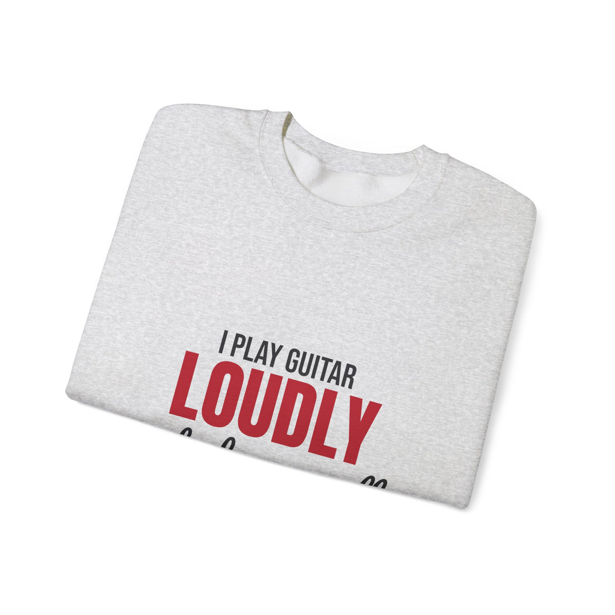 I Play Guitar Loudly Not Always Well Sweatshirt, Guitar Player Crewneck Sweatshirt