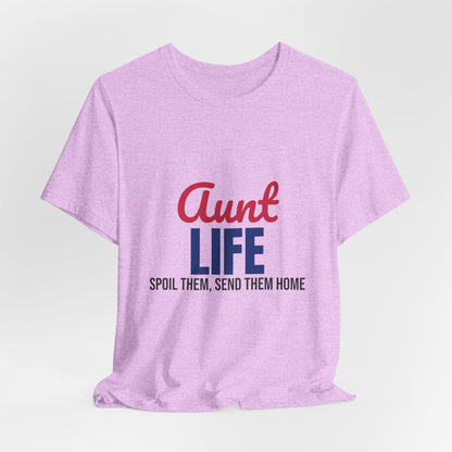 Aunt Life Spoil Them Send Them Home Shirt, Aunt T-Shirt, Auntie Gift