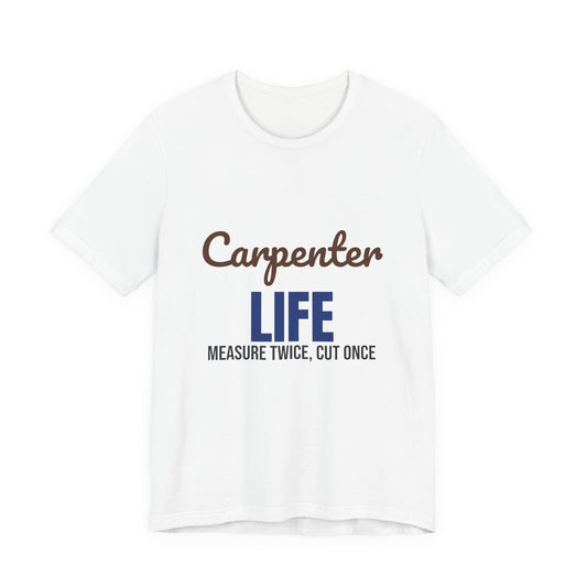 Carpenter Life Measure Twice Cut Once Shirt, Carpenter T-Shirt, Woodworking Gift