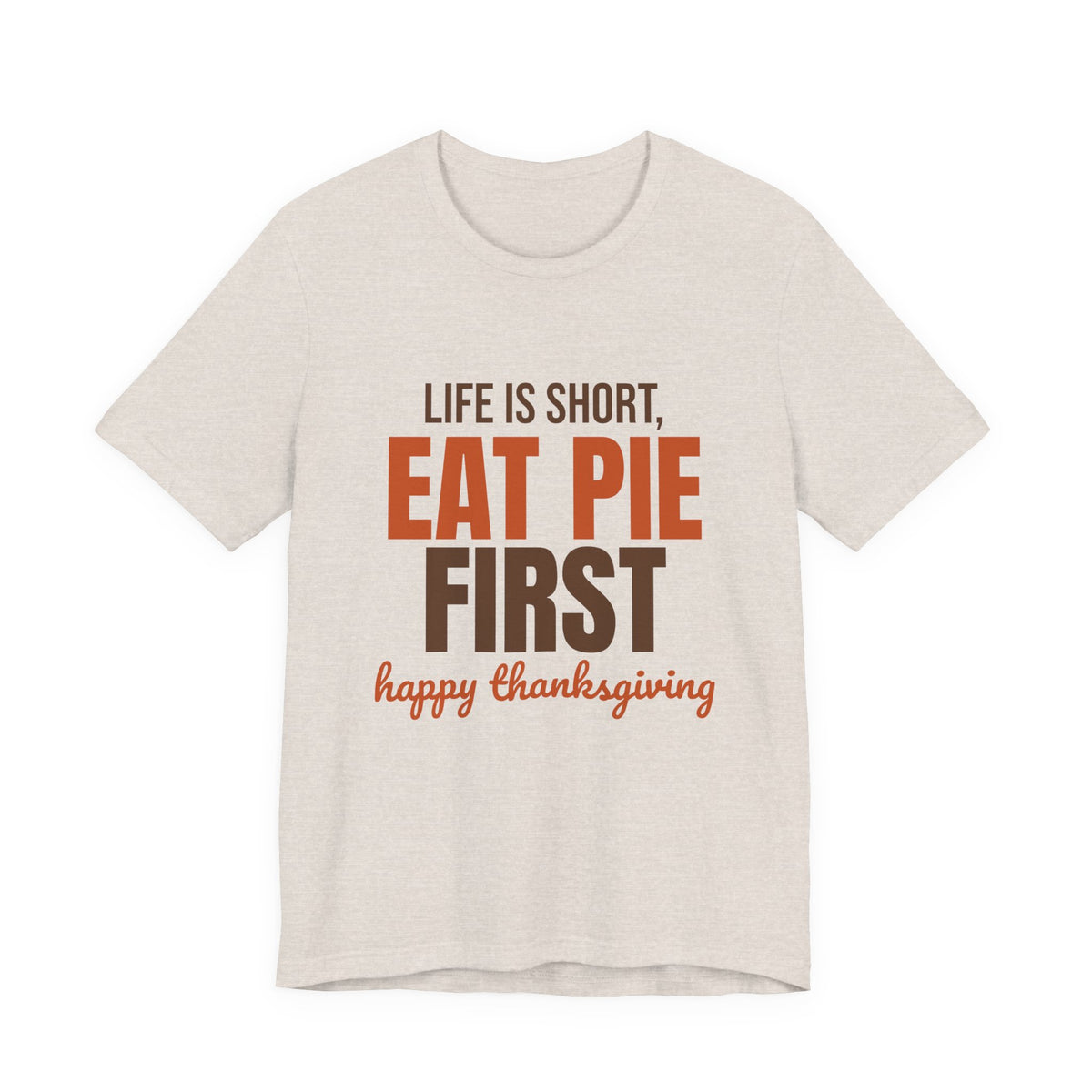 Life Is Short Eat Pie First Happy Thanksgiving Shirt, Thanksgiving Pie T-Shirt, Thanksgiving Pie Gift