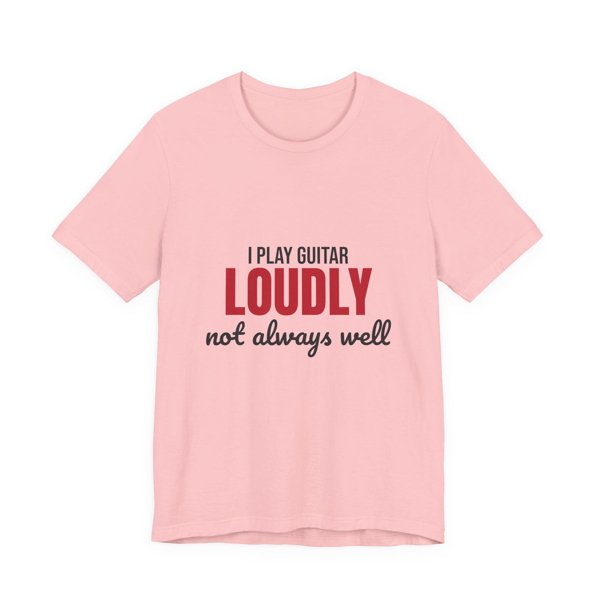 I Play Guitar Loudly Not Always Well Shirt, I Play Guitar Loudly Funny T-Shirt
