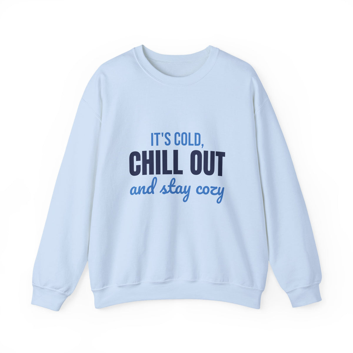 It's Cold Chill Out and Stay Cozy Sweatshirt, Cute Winter Crewneck Sweatshirt
