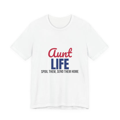 Aunt Life Spoil Them Send Them Home Shirt