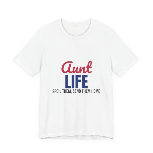 Aunt Life Spoil Them Send Them Home Shirt