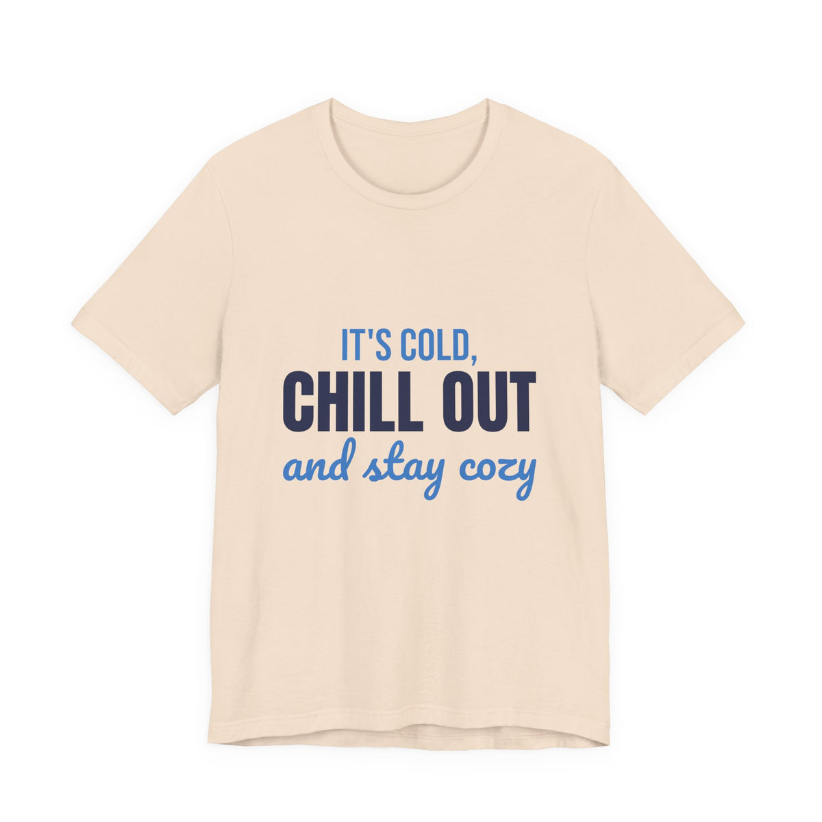 It's Cold Chill Out and Stay Cozy Shirt, Cute Winter T-Shirt, Cute Winter Gift