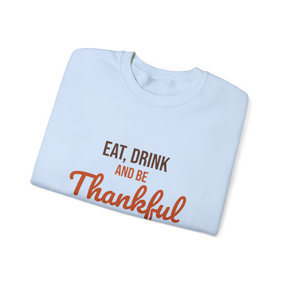 Eat Drink and Be Thankful Sweatshirt, Thanksgiving Crewneck, Cozy Fall Gift
