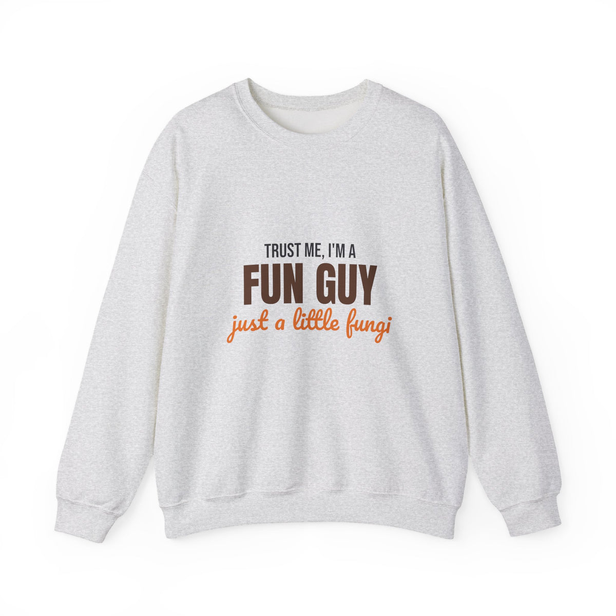 Trust Me I'm a Fun Guy Just a Little Fungi Sweatshirt, Fun Guy Fungi Crewneck Sweatshirt