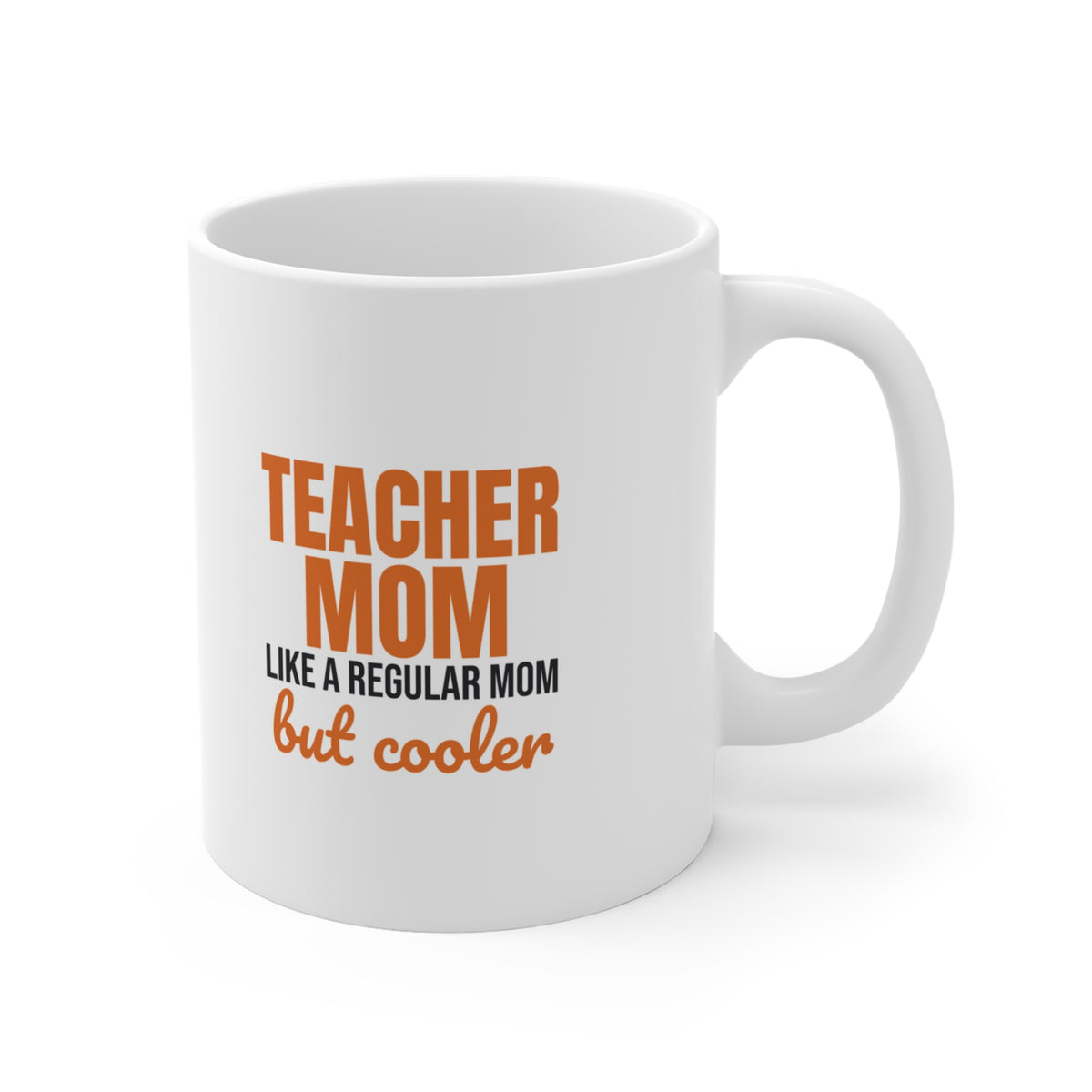 Teacher Mom Like a Regular Mom But Cooler Mug, Teacher Mom Coffee Mug 11oz lifestyle