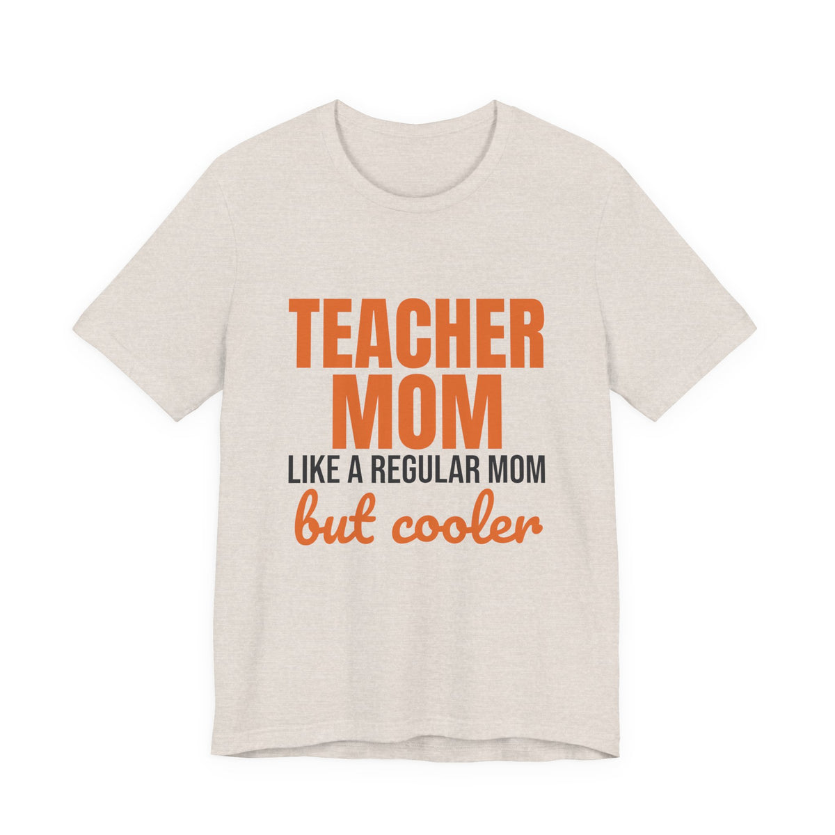 Teacher Mom Like a Regular Mom But Cooler Shirt, Funny Teacher Mom T-Shirt, Teacher Mom Gift