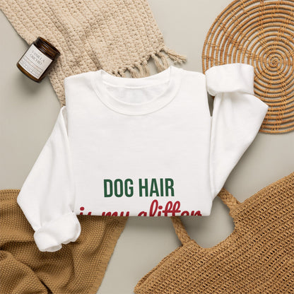 Dog Hair Is My Glitter Sweatshirt, Funny Dog Lover Crewneck, Dog Mom Gift